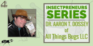 Insectpreneur Series: Interview with Dr Aaron T. Dossey of All Things Bugs LLC